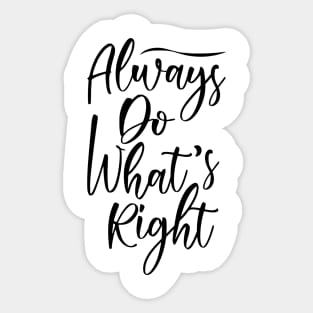 Always do what's right! Sticker